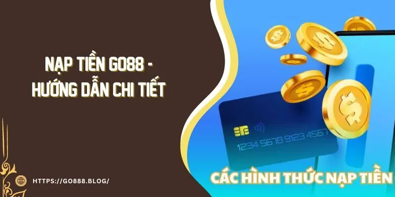 Nạp tiền Go88 - Hướng dẫn chi tiết cho giới cược thủ 4 Nạp tiền Go88 - Hướng dẫn chi tiết cho giới cược thủ
