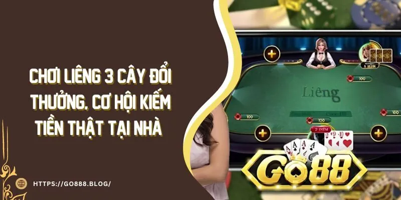 Chơi Liêng 3 Cây Đổi Thưởng, Cơ Hội Kiếm Tiền Thật Tại Nhà 10 Chơi Liêng 3 Cây Đổi Thưởng, Cơ Hội Kiếm Tiền Thật Tại Nhà