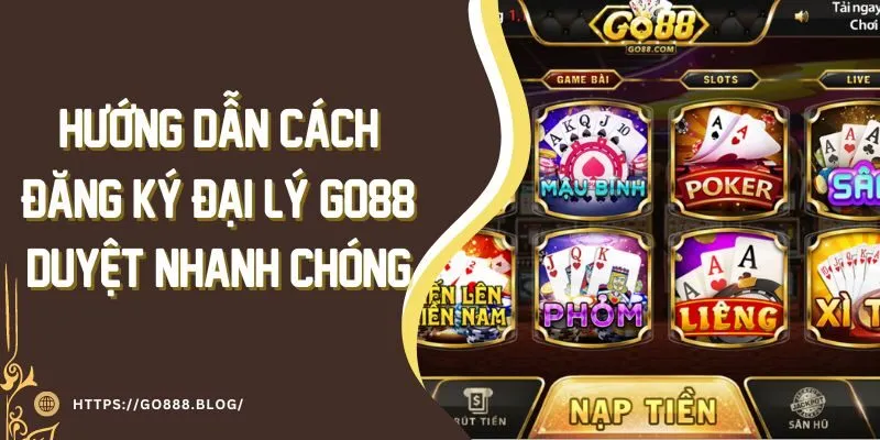 Hướng Dẫn Cách Đăng Ký Đại Lý Go88 Duyệt Nhanh Chóng 2 Hướng Dẫn Cách Đăng Ký Đại Lý Go88 Duyệt Nhanh Chóng