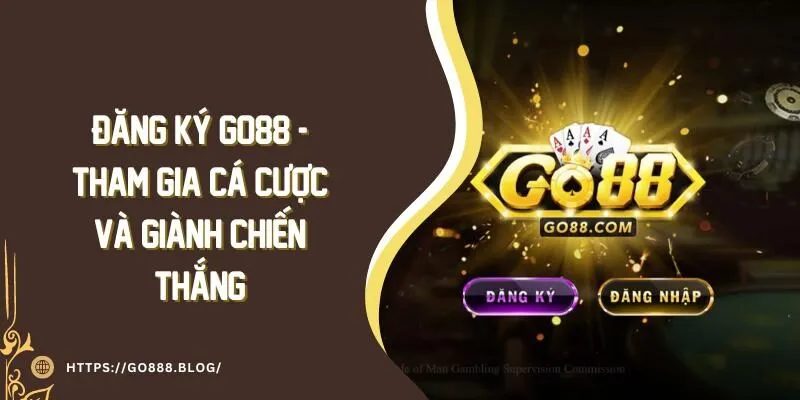 Đăng Ký Go88 - Tham Gia Cá Cược Và Giành Chiến Thắng 6 Đăng Ký Go88 - Tham Gia Cá Cược Và Giành Chiến Thắng