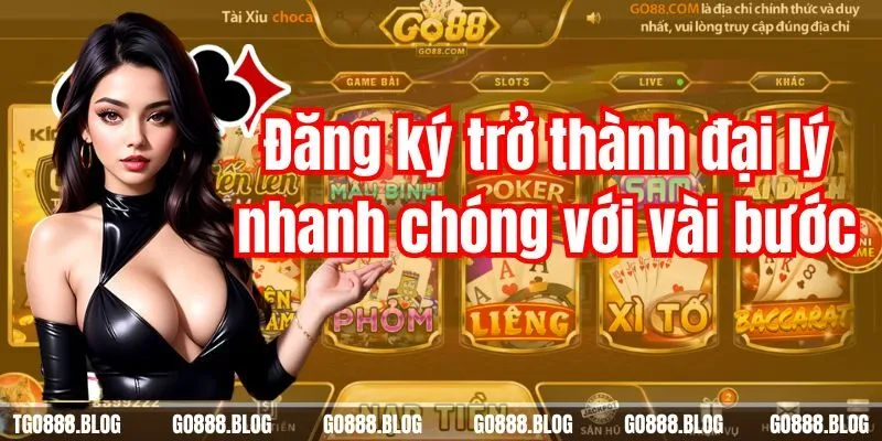 Hướng Dẫn Cách Đăng Ký Đại Lý Go88 Duyệt Nhanh Chóng 2 Đăng ký trở thành đại lý nhanh chóng với vài bước cơ bản
