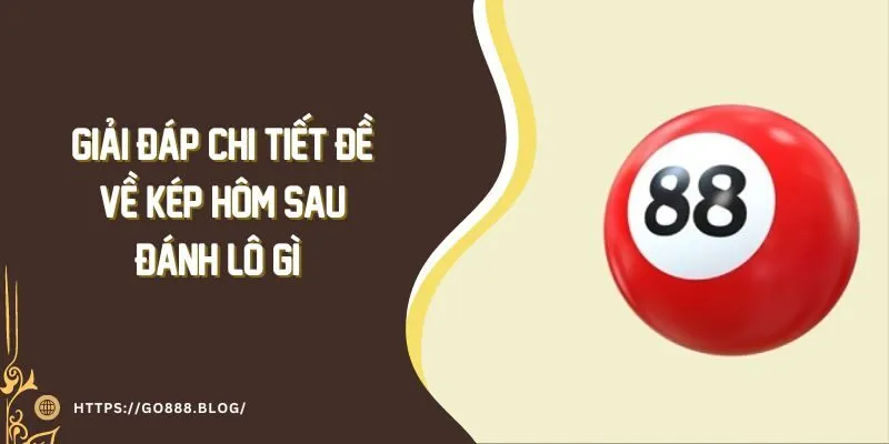Giải Đáp Chi Tiết Đề Về Kép Hôm Sau Đánh Lô Gì Hiệu Quả 9 Giải Đáp Chi Tiết Đề Về Kép Hôm Sau Đánh Lô Gì Hiệu Quả