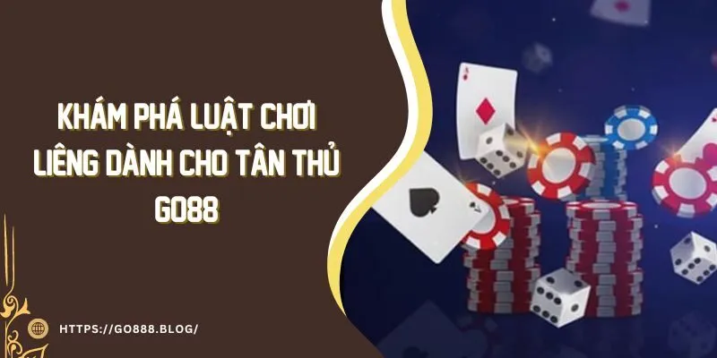 Khám Phá Luật Chơi Liêng Dành Cho Tân Thủ Go88