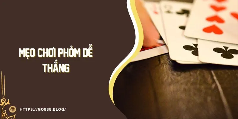 Mẹo Chơi Phỏm Dễ Thắng - Chia Sẻ Giải Pháp Chơi Luôn Thắng 3 Mẹo Chơi Phỏm Dễ Thắng - Chia Sẻ Giải Pháp Chơi Luôn Thắng
