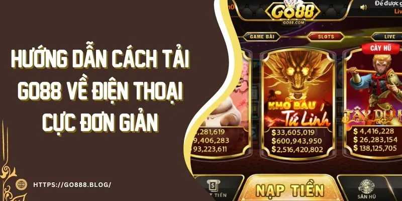 Hướng Dẫn Cách Tải App Go88 Về Điện Thoại Cực Đơn Giản 7 Hướng Dẫn Cách Tải App Go88 Về Điện Thoại Cực Đơn Giản