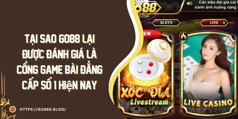 Tại sao Go88 được đánh giá là cổng game bài đẳng cấp số 1 hiện nay 5 Tại sao Go88 được đánh giá là cổng game bài đẳng cấp số 1 hiện nay
