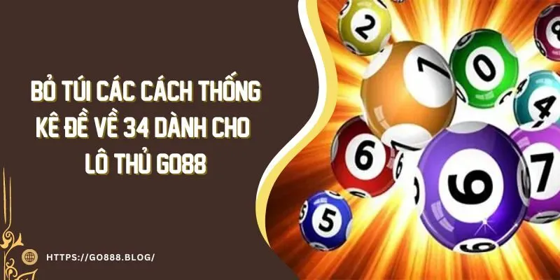 Bỏ Túi Các Cách Thống Kê Đề Về 34 Dành Cho Lô Thủ Go88