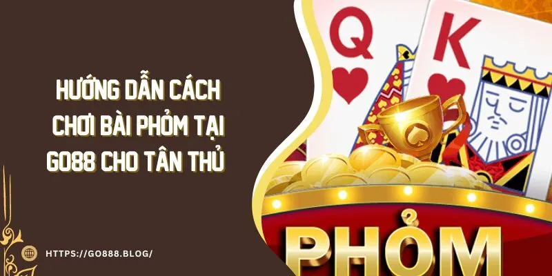 Hướng Dẫn Cách Chơi Bài Phỏm Tại Go88 Cho Tân Thủ 1 Hướng Dẫn Cách Chơi Bài Phỏm Tại Go88 Cho Tân Thủ