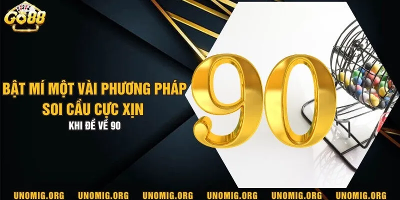 Bật mí một vài phương pháp soi cầu cực xịn khi đề về 90 2 Bật mí một vài phương pháp soi cầu cực xịn khi đề về 90