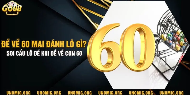 Đề về 60 mai đánh lô gì? Soi cầu lô đề khi đề về con 60 7 Đề về 60 mai đánh lô gì? Soi cầu lô đề khi đề về con 60