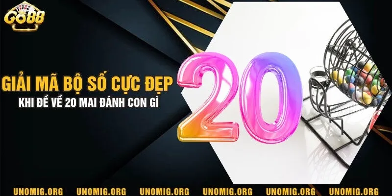 Giải mã bộ số cực đẹp khi đề về 20 mai đánh con gì? 1 Giải mã bộ số cực đẹp khi đề về 20 mai đánh con gì?