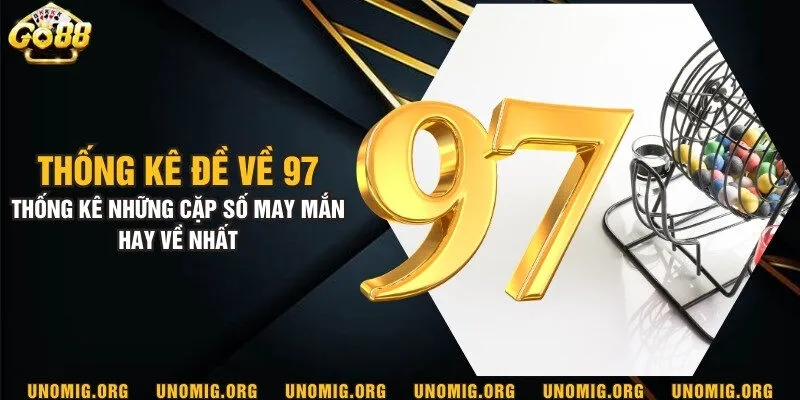 Thống kê đề về 97 - Thống kê những cặp số may mắn hay về nhất 2 Thống kê đề về 97 - Thống kê những cặp số may mắn hay về nhất