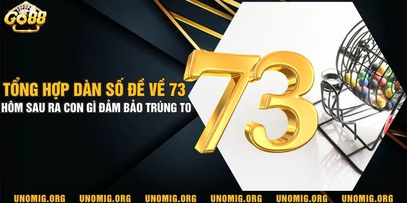 Tổng hợp dàn số đề về 73 hôm sau ra con gì đảm bảo trúng to 4 Tổng hợp dàn số đề về 73 hôm sau ra con gì đảm bảo trúng to